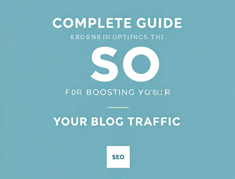 Complete Guide to SEO for Boosting Your Blog Traffic